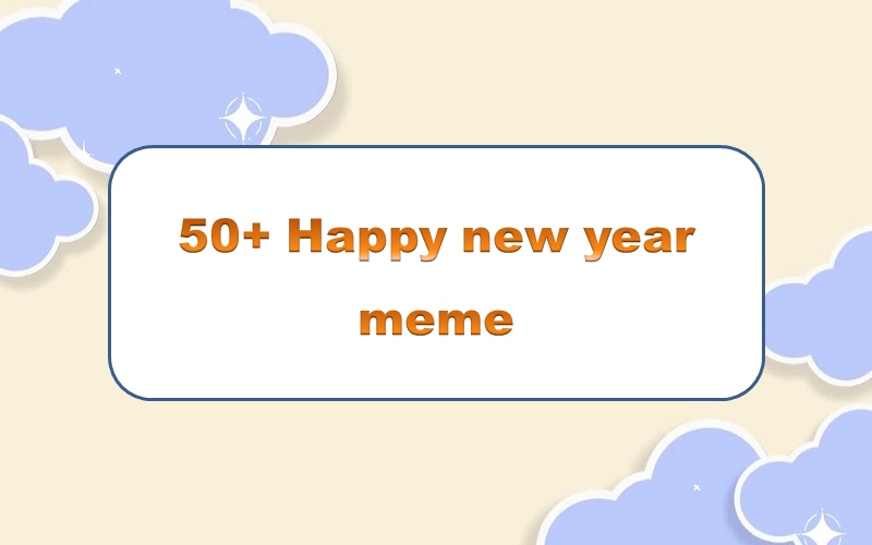 Happy new year meme – làm mới lời chúc an lành đầy niềm vui.