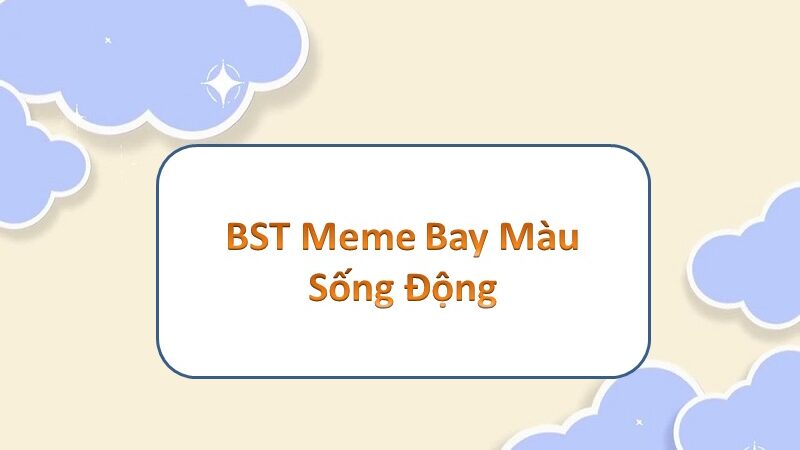 Top 100+ meme bay màu – sống động đa sắc, bất ngờ thú vị cho bạn