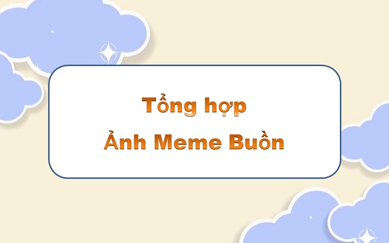 Tạo điểm nhấn với meme buồn – những khoảnh khắc xúc động đầy ý nghĩa