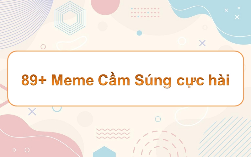 Meme cầm súng – đầy tinh tế và ấn tượng cho mọi tín đồ hài hước