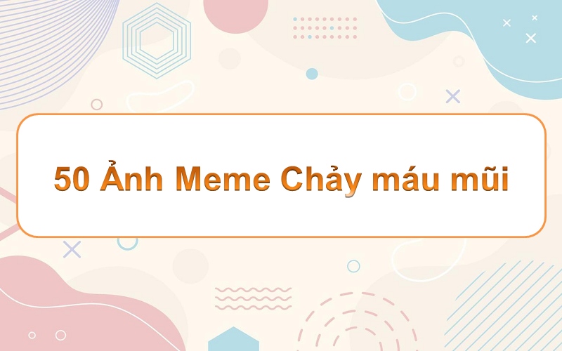 Mang nét phong thủy trong meme chảy máu mũi – sự sáng tạo không thể bỏ qua