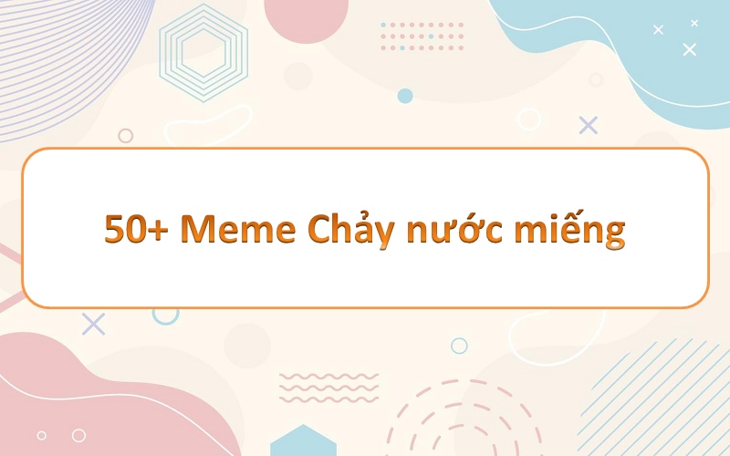 Ấn tượng mạnh cùng meme chảy nước miếng trong giới game thủ mobile