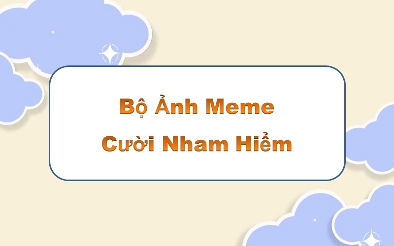 Top 100+ meme cười nham hiểm – chọc cười bạn bè với những hình ảnh chế bá đạo