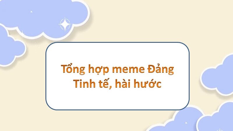 Đầy tinh tế cùng Đảng meme – khám phá thế giới hài hước độc đáo!