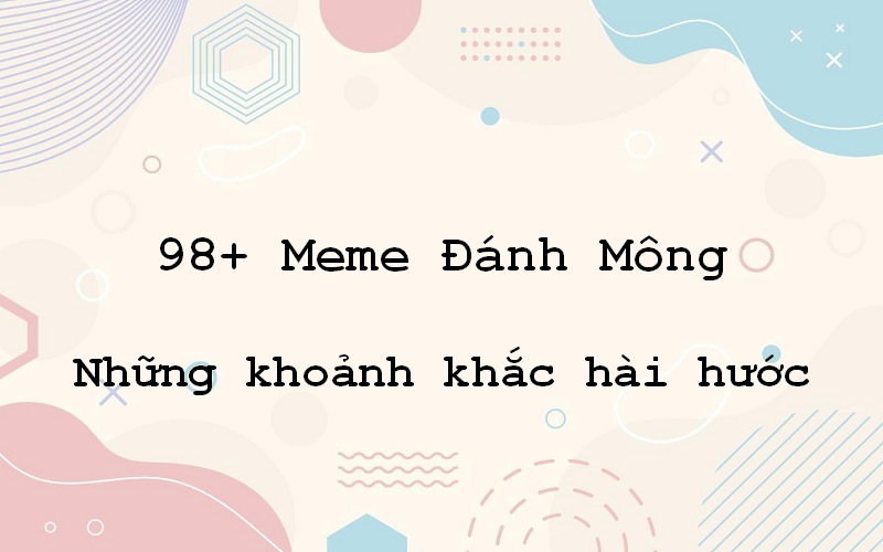 Cuốn hút với meme đánh mông – những khoảnh khắc hài hước không thể bỏ qua