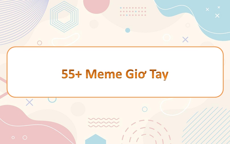 Ngắm nhìn meme giơ tay vui nhộn mang đến năng lượng tích cực cho ngày mới