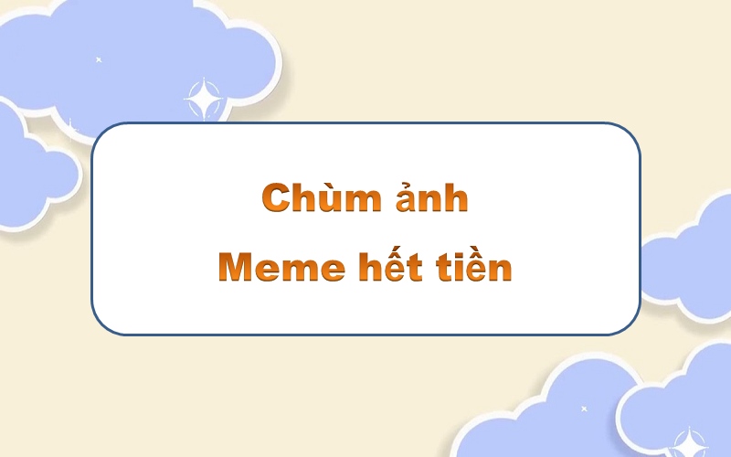 Meme hết tiền – top 70+ khoảnh khắc “cháy túi” cực hài hước