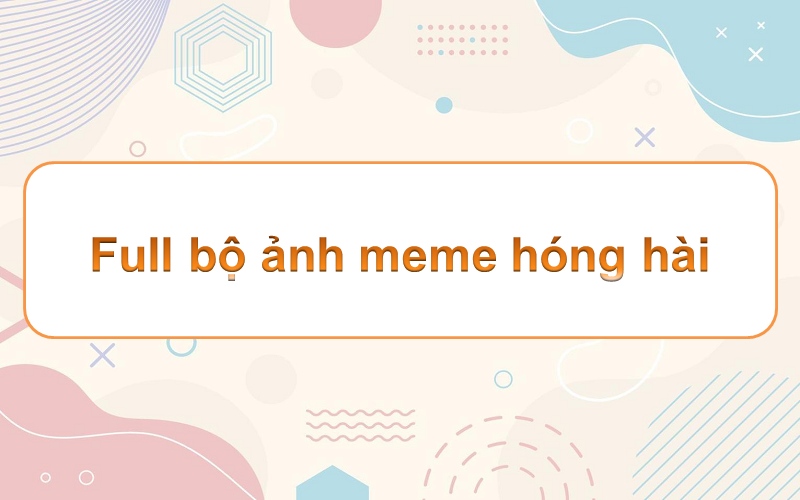 Sáng tạo với 99+ meme hóng drama cực hài hước và bá đạo