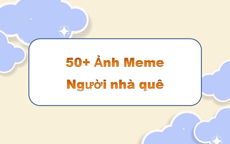 Tìm cảm giác với 50++ meme người nhà quê cực chất cho cuộc trò chuyện thêm thú vị