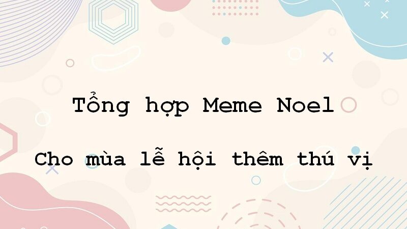 Meme noel – tạo phong cách độc đáo cho mùa lễ hội thêm thú vị