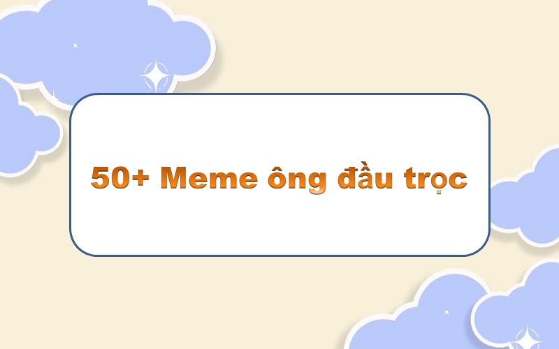 Meme ông đầu trọc: top 50+ khoảnh khắc hài hước “không tóc” đỉnh cao