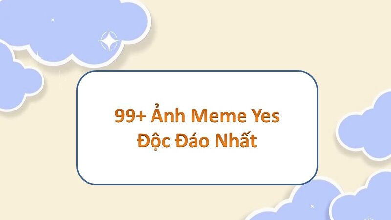 Không gian vui nhộn với yes meme – cười xuyên đêm cùng team thức khuya cày phim