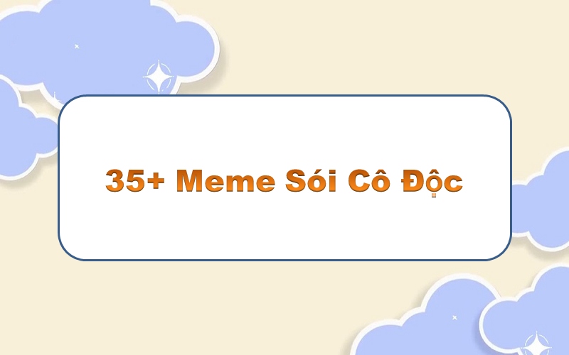 Sói cô độc meme – top 100+ khoảnh khắc biến nỗi buồn thành tiếng cười