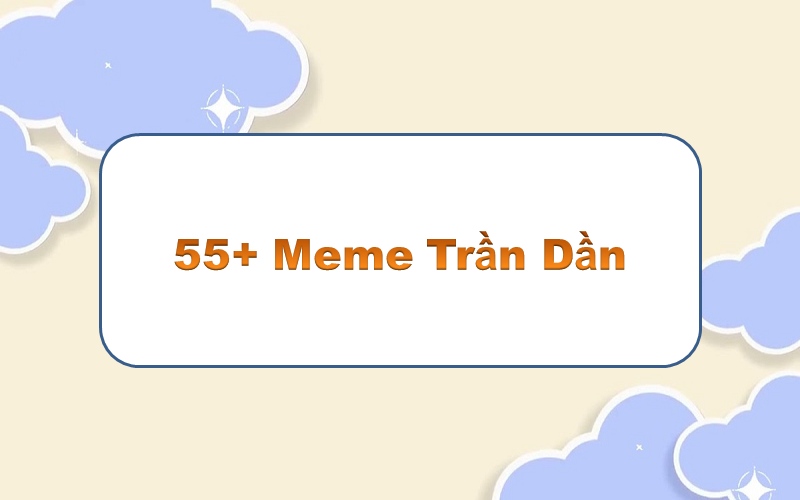 Trần Dần meme – thưởng thức những khoảnh khắc độc đáo và hài hước!