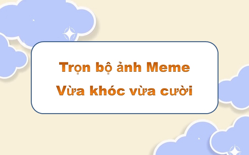 Meme vừa khóc vừa cười – làm mới không gian giải trí thêm sinh động!